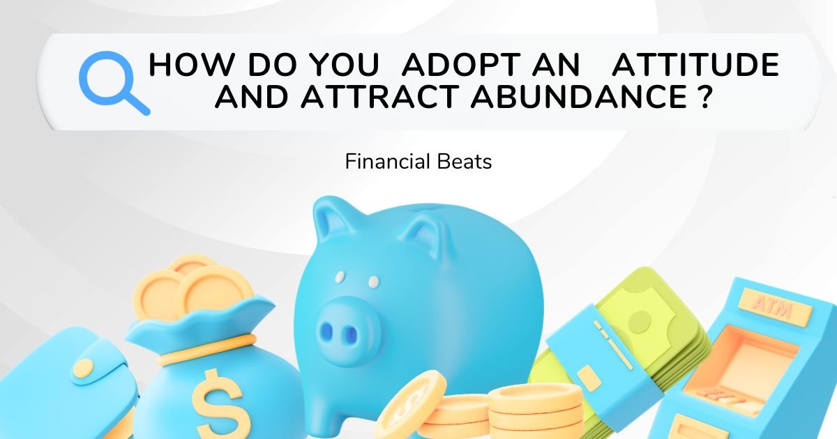 How Do You Adopt An Attitude & Attract Abundance?