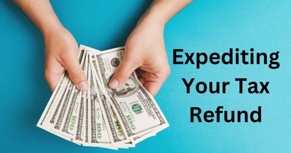 Expediting Your Tax Refund: Accelerating the Process