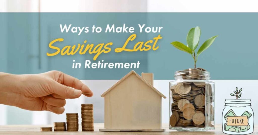 How to Make Your Retirement Savings Last Longer