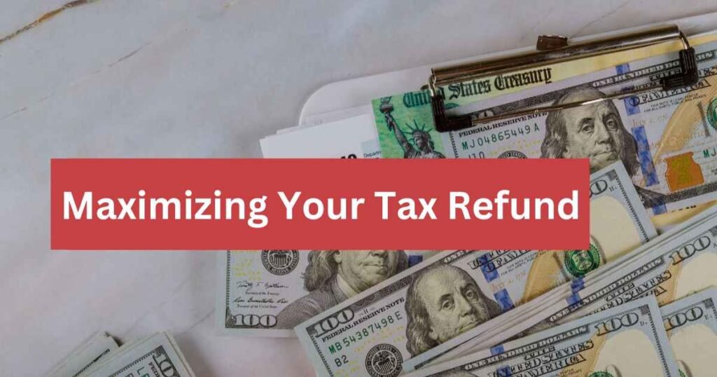 Maximizing Your Tax Refund: Leveraging Tax Benefits