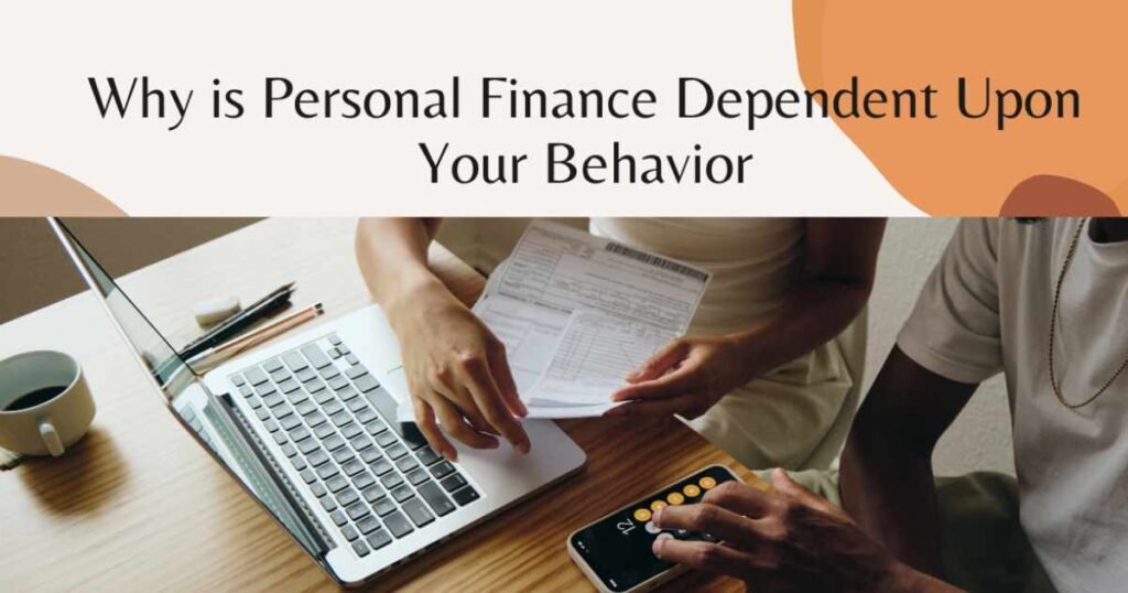 Why is Personal Finance Dependent Upon Your Behavior?