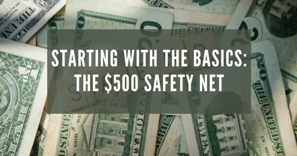 Starting with the Basics: The $500 Safety Net + The 5 Foundation of Personal Finance for Building a Secure Future