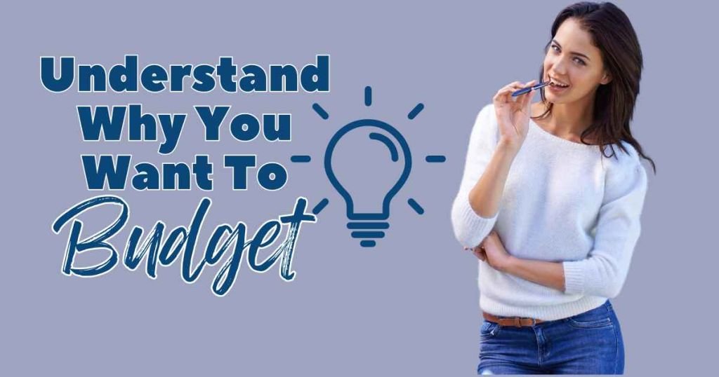 Understand Why You Want To Budget+ How To Start A Budget?