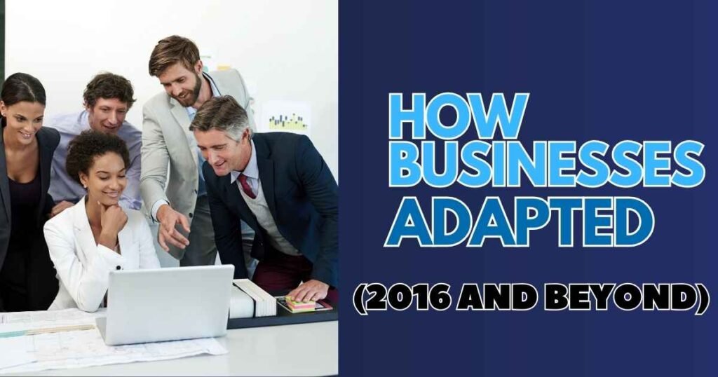 How Businesses Adapted (2016 and Beyond)