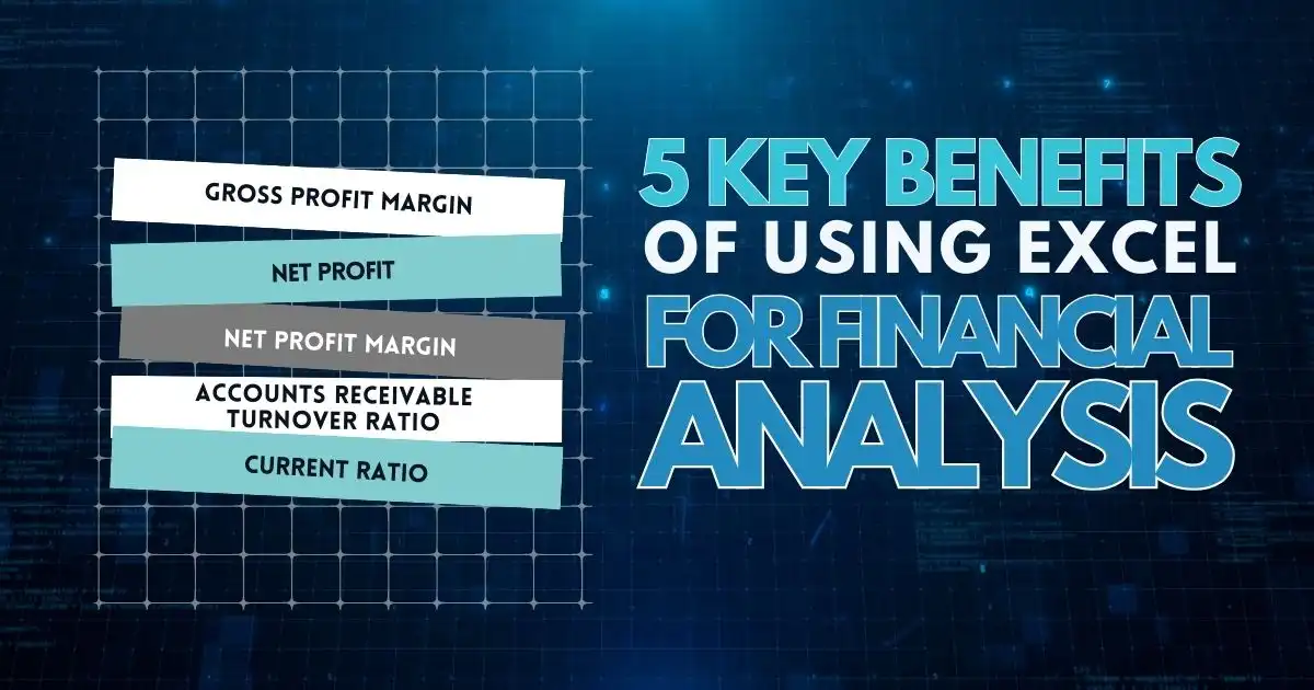 5 Key Benefits of Using Excel for Financial Analysis