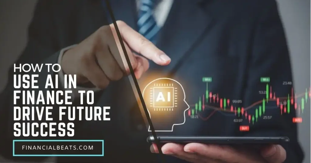 How to Use AI in Finance to Drive Future Success