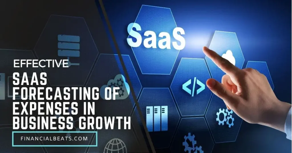 Effective SaaS Forecasting of Expenses in Business Growth