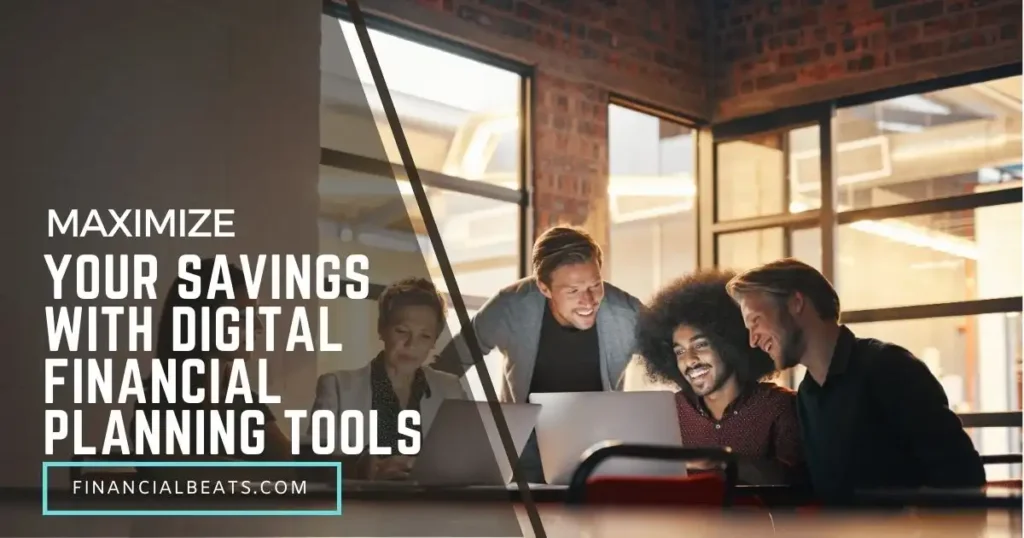 Maximize Your Savings With Digital Financial Planning Tools