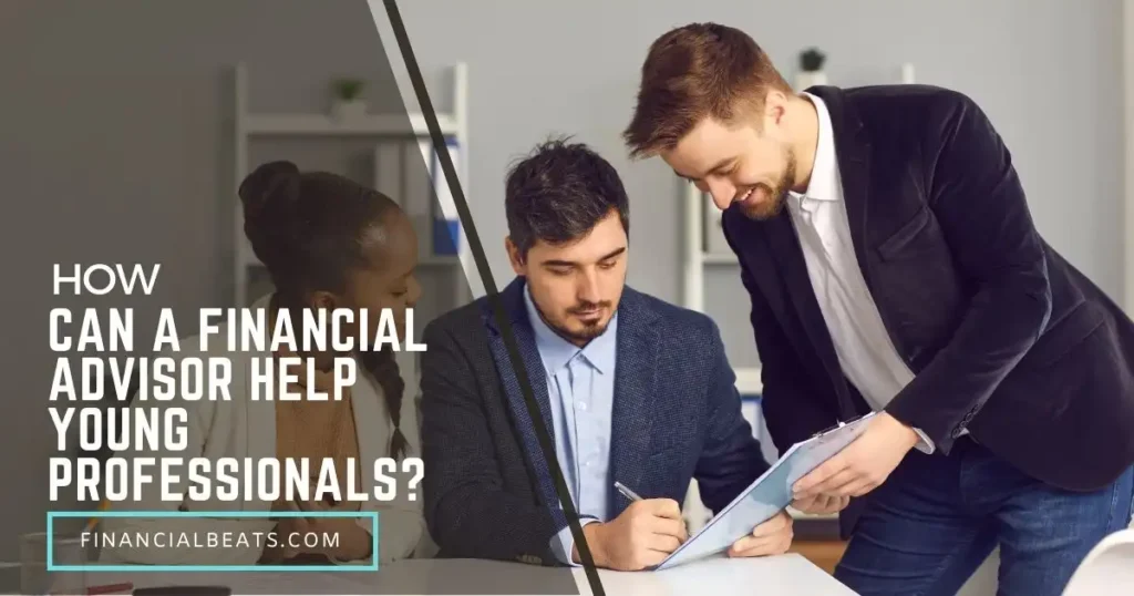 How Can A Financial Advisor Help Young Professionals