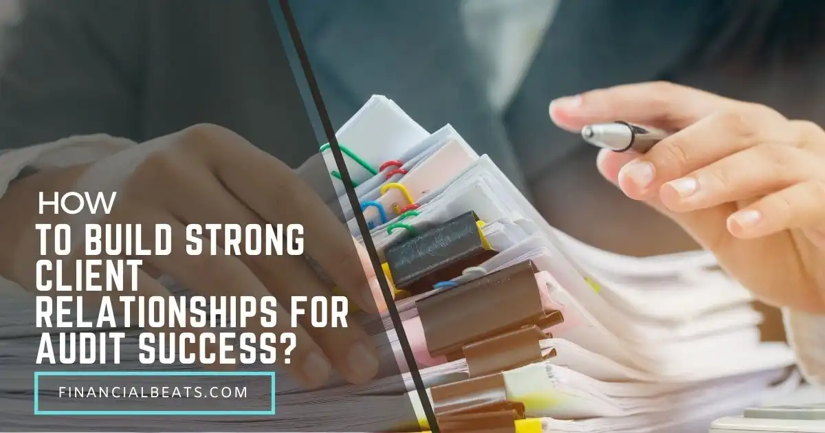 How to Build Strong Client Relationships for Audit Success?