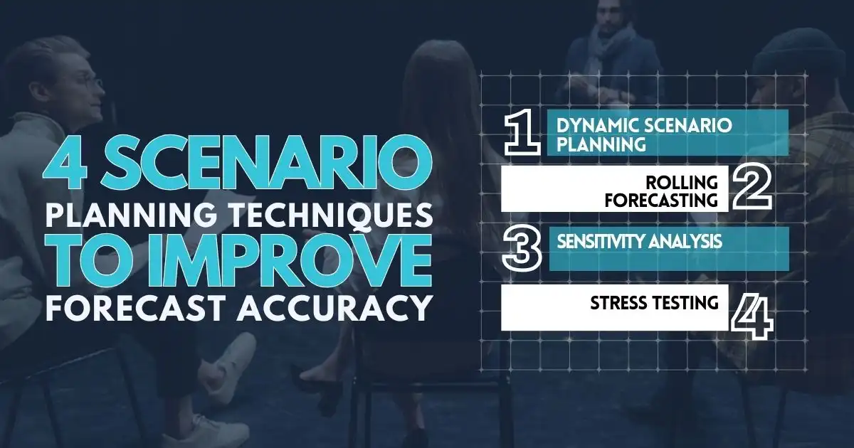 4 Scenario Planning Techniques to Improve Forecast Accuracy