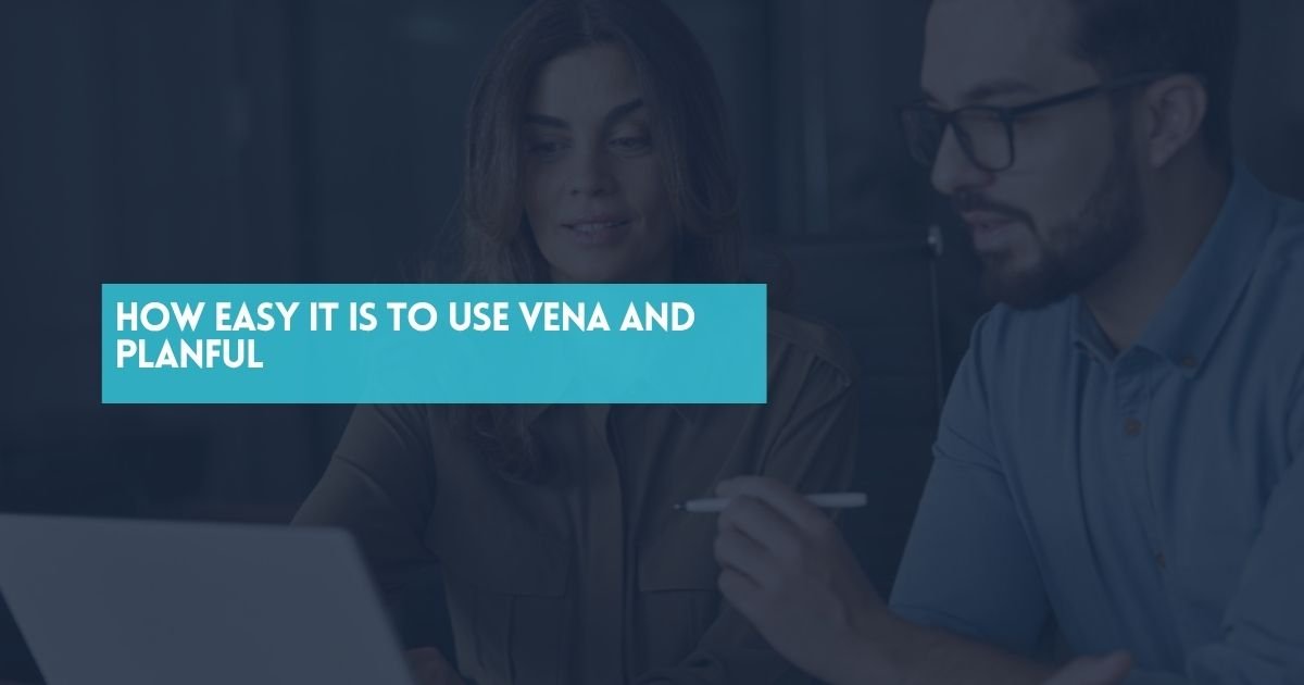 How Easy It Is to Use Vena and Planful