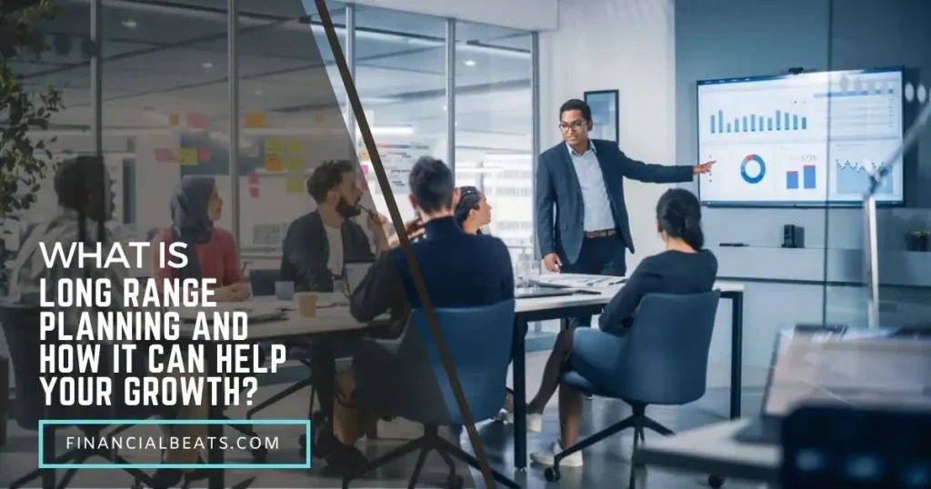 What is Long Range Planning and How Can it Help Your Growth?