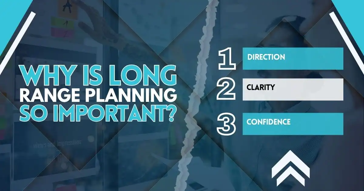 Why is Long Range Planning So Important?