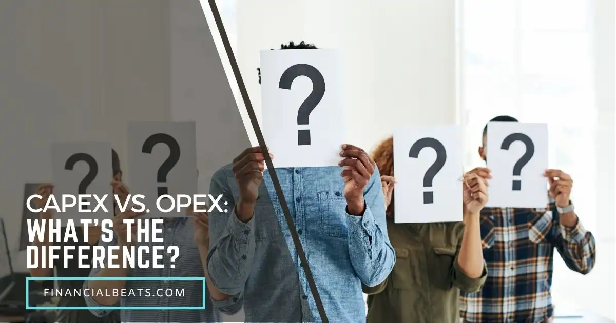 CapEx vs. OpEx: What’s the Difference?